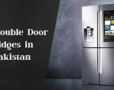 Top Double Door Fridges in Pakistan